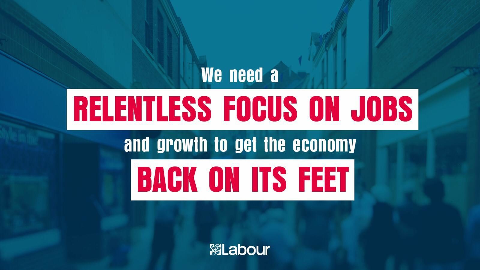 labour party graphic reading "we need a relentless focus on jobs and growth to get the economy back on its feet"